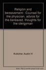 Religion and bereavement Counsel for the physician advice for the bereaved thoughts for the clergyman