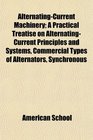 AlternatingCurrent Machinery A Practical Treatise on AlternatingCurrent Principles and Systems Commercial Types of Alternators Synchronous