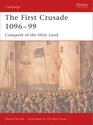 The First Crusade 1096-1099: Conquest of the Holy Land (Campaign, 132)