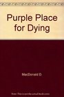 PURPLE PLACE FOR DYING