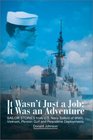 It Wasn't Just a Job It Was an Adventure SAILOR STORIES from US Navy Sailors of WWII Vietnam Persian Gulf and Peacetime Deployments