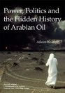 Power Politics and the Hidden History of Arabian Oil
