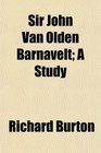 Sir John Van Olden Barnavelt A Study