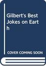 Gilbert's Best Jokes on Earth