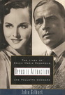 OPPOSITE ATTRACTION The Lives of Erich Maria Remarque and Paulette Goddard