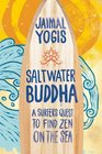 Saltwater Buddha A Surfer's Quest to Find Zen on the Sea