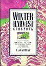 Winter Harvest Cookbook How to Select and Prepare Fresh Seasonal Produce All Winter Long