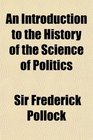 An Introduction to the History of the Science of Politics