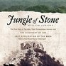 Jungle of Stone The True Story of Two Men Their Extraordinary Journey and the Discovery of the Lost Civilization of the Maya