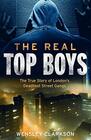 The Real Top Boys The True Story of London's Deadliest Street Gangs
