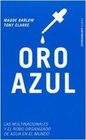Oro Azul/ Blue Gold Las Multinacionales Y El Robo Organizado Del Agua/The Multinationals and the Organized Stealing of Water