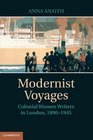 Modernist Voyages Colonial Women Writers in London 18901945