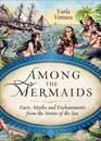Among the Mermaids: Facts, Myths, and Enchantments from the Sirens of the Sea (Gender and Race in American History)