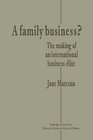 A Family Business The Making of an International Business Elite
