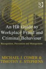 An Hr Guide to Workplace Fraud and Criminal Behaviour Recognition Prevention and Management