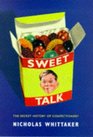 SWEET TALK THE SECRET HISTORY OF CONFECTIONERY