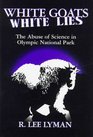 White Goats White Lies The Misuse of Science in Olympic National Park