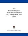The Soldier's Progress From The War Letters Of Carnegie Tech Men