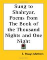 Sung to Shahryar Poems from The Book of the Thousand Nights and One Night