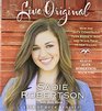 Live Original How the Duck Commander Teen Keeps It Real and Stays True to Her Values