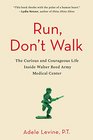 Run Don't Walk The Curious and Courageous Life Inside Walter Reed Army Medical Center