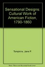 Sensational Designs The Cultural Work of American Fiction 17901860