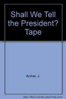 Shall We Tell the President Tape