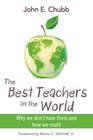 The Best Teachers in the World Why We Don't Have Them and How We Could