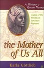 The Mother of Us All: A History of Queen Nanny, Leader of the Windward Jamaican Maroons