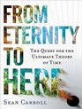 From Eternity to Here The Quest for the Ultimate Theory of Time