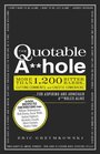 The Quotable Ahole More than 1200 Bitter Barbs Cutting Comments and Caustic Comebacks for Aspiring and Armchair Aholes Alike