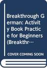 Breakthrough German Activity Book Practice for Beginners