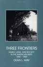 Three Frontiers  Family Land and Society in the American West 18501900