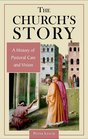 The Church's Story A History of Pastoral Care and Vision
