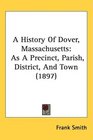 A History Of Dover Massachusetts As A Precinct Parish District And Town