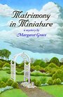 Matrimony in Miniature (Miniature Mystery, Bk 9)