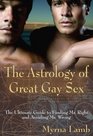 The Astrology of Great Gay Sex The Ultimate Guide to Finding Mr Right and Avoiding Mr Wrong