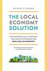 The Local Economy Solution How Innovative SelfFinancing Pollinator Enterprises Can Grow Jobs and Create LongTerm Prosperity