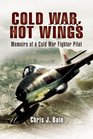 COLD WAR HOT WINGS Memoirs of a Cold War Fighter Pilot 1962  1994