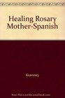 Healing Rosary MotherSpanish