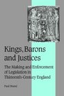Kings Barons and Justices The Making and Enforcement of Legislation in ThirteenthCentury England