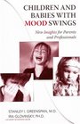 Children and Babies with Mood Swings New Insights for Parents and Professionals