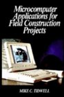 Microcomputer Applications for Field Construction Projects