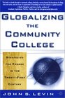 Globalizing the Community College Strategies for Change in the TwentyFirst Century