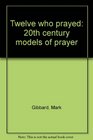 Twelve who prayed 20th century models of prayer