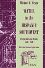 Water in the Hispanic Southwest A Social and Legal History 15501850