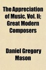 The Appreciation of Music Vol Ii Great Modern Composers