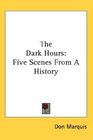 The Dark Hours Five Scenes From A History