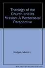 Theology of the Church and Its Mission A Pentecostal Perspective