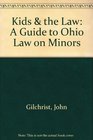 Kids  the Law A Guide to Ohio Law on Minors